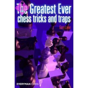 The Greatest Ever Chess Tricks and Traps