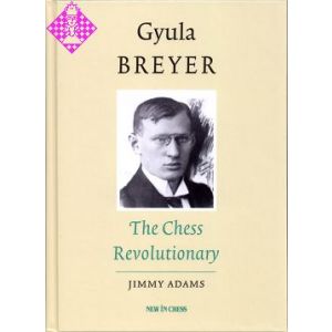 Gyula Breyer - The Chess Revolutionary