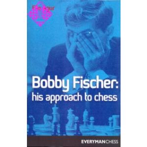 Bobby Fischer: His Approach to Chess