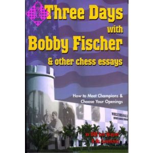 Three Days with Bobby Fischer & other chess essays