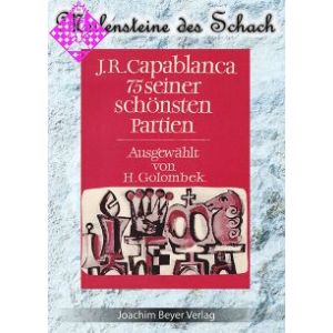 J.R. Capablanca - 75 seiner schönsten Partien