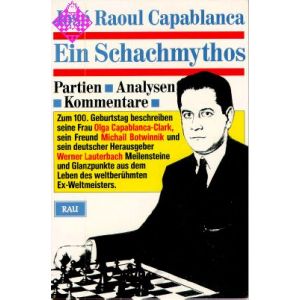 José Raoul Capablanca - Ein Schachmythos