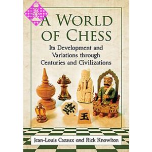 A World of Chess - Its Development and Variations