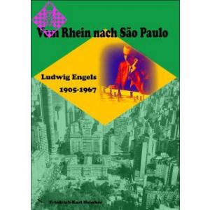 Ludwig Engels - vom Rhein nach Sao Paulo 1905-1967