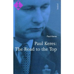 Paul Keres: The Road to the Top