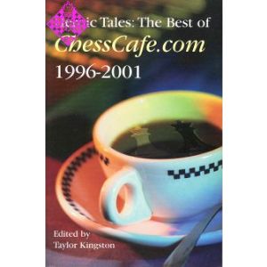 Heroic Tales: The Best of ChessCafe.com 1996-2001