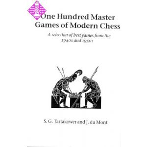 One Hundred Master Games of Modern Chess
