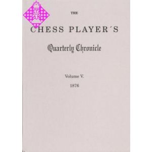 The Chess Player's Quarterly Chronicle Vol. V