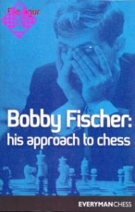 Bobby Fischer: His Approach to Chess