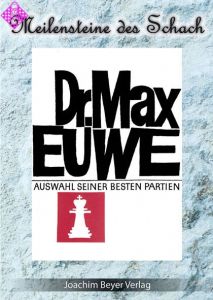 Dr. Max Euwe: Eine Auswahl seiner besten Partien
