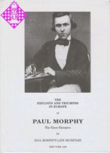 The Exploits and Triumphs in Europe of Paul Morphy