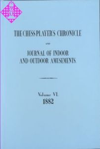 The Chess Player's Chronicle 1882 and Journal...
